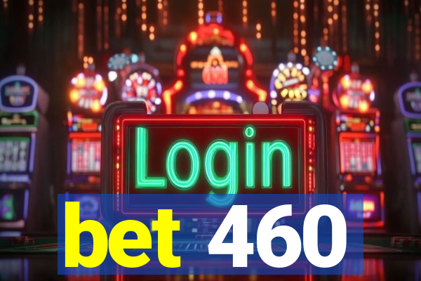 bet 460